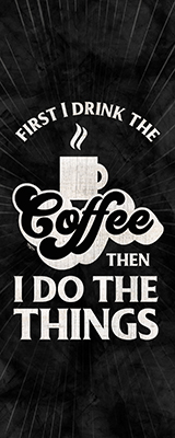 Coffee Humor vertical black II-First I Drink<br/>Tara Reed