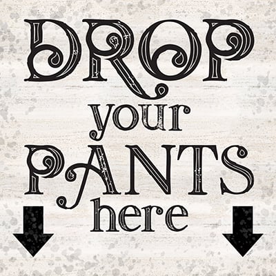 Laundry Room Humor I-Drop your Pants<br/>Tara Reed
