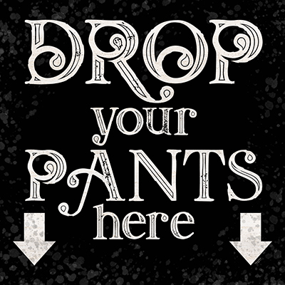 Laundry Room Humor black I-Drop your Pants<br/>Tara Reed