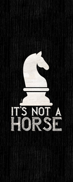 Chess Sentiment vertical black IV-Not a Horse<br/>Tara Reed